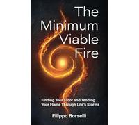 The Minimum Viable Fire: Finding Your Floor and Tending Your Flame Through Life's Storms