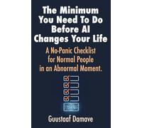The Minimum You Need to Do Before AI Changes Your Life: A No-Panic Checklist for Normal People in an Abnormal Moment