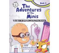 The Minis, the Chihuahua, and the Tricky Scientists: Book 4