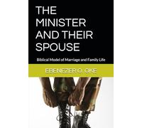 THE MINISTER AND THEIR SPOUSE: Biblical Model of Marriage and Family Life