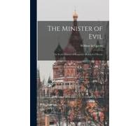 The Minister Of Evil: The Secret History Of Rasputin's Betrayal Of Russia