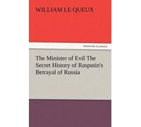 The Minister Of Evil The Secret History Of Rasputin's Betrayal Of Russia