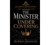 The Minister Under Covering: Serving with Alignment, Accountability, and Honor in the House of God