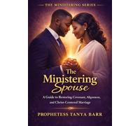 The Ministering Spouse: A Guide to Restoring Covenant, Alignment, and Christ-Centered Marriage