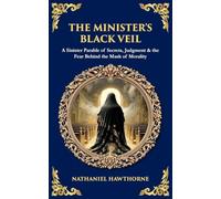 The Minister's Black Veil: A Sinister Parable of Secrets, Judgment & the Fear Behind the Mask of Morality