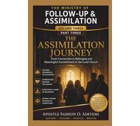 THE MINISTRY OF FOLLOW-UP & ASSIMILATION VOLUME THREE - PART THREE: THE ASSIMILATION JOURNEY From Connection to Belonging and Meaningful Commitment in the Local Church