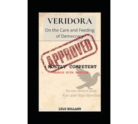 The Ministry of Mostly Competent Affairs: Veridora: On the Care and Feeding of Democracy, Assuming It Wants to Be Fed