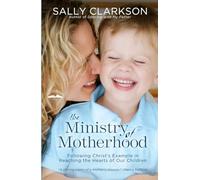 The Ministry of Motherhood: Following Christ's Example in Reaching the Hearts of Our Children