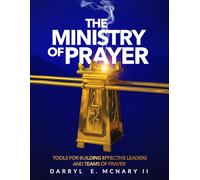 The Ministry of Prayer: Tools for Building Effective Leaders and Teams of Prayer