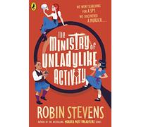 The Ministry of Unladylike Activity: the exciting new adventure from the bestselling author of Murder Most Unladylike