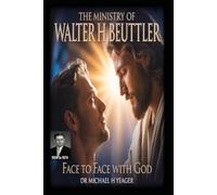 THE MINISTRY OF WALTER H BEUTTLER: Face To Face With God