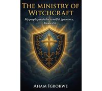 The Ministry of Witchcraft: My people perish due to wilful ignorance, Hosea 4:6