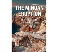 The Minoan Eruption: The Volcano, the Civilization, and the Legend