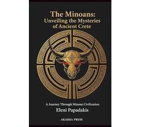 The Minoans: Unveiling the Mysteries of Ancient Crete: A Journey Through Minoan Civilization