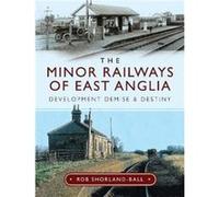 The Minor Railways of East Anglia by Rob ShorlandBall Rob ShorlandBall (Auteur)