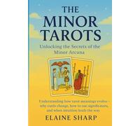 The Minor Tarots: Unlocking the Secrets of the Minor Arcana