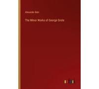 The Minor Works Of George Grote