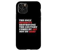 The Minority Destruying The Country Comes by Jet Not by Boat Coque pour iPhone 11 Pro