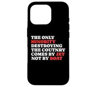 The Minority Destruying The Country Comes by Jet Not by Boat Coque pour iPhone 16 Pro