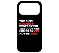 The Minority Destruying The Country Comes by Jet Not by Boat Coque pour iPhone 17 Pro Max