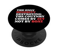 The Minority Destruying The Country Comes by Jet Not by Boat PopSockets PopGrip Adhésif