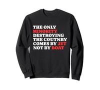 The Minority Destruying The Country Comes by Jet Not by Boat Sweatshirt