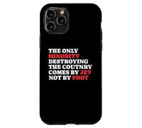 The Minority Destruying The Country Comes by Jet Not by Foot Coque pour iPhone 11 Pro
