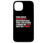 The Minority Destruying The Country Comes by Jet Not by Foot Coque pour iPhone 13