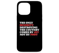 The Minority Destruying The Country Comes by Jet Not by Foot Coque pour iPhone 13 Pro Max
