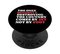 The Minority Destruying The Country Comes by Jet Not by Foot PopSockets PopGrip Adhésif