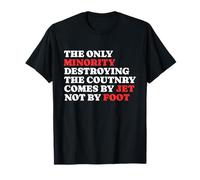 The Minority Destruying The Country Comes by Jet Not by Foot T-Shirt