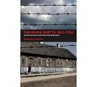 The Minsk Ghetto, 1941-1943: Jewish Resistance And Soviet Internationalism