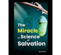 The Miracle and Science of Salvation