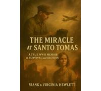 The Miracle at Santo Tomas: A True WWII Memoir of Survival and Reunion