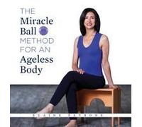 The Miracle Ball Method For An Ageless Body