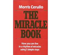 "The Miracle Book: How You Can Live In A Rhythm Of Miracles Using 5 Simple Steps "