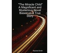 The Miracle Child" A Magnificent And Mysterious Novel Based On A True Story