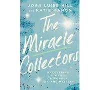 The Miracle Collectors: Uncovering Stories of Wonder, Joy, and Mystery