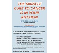 The Miracle Cure To Cancer Is In Your Kitchen! Theodore W. Daw (Auteur)