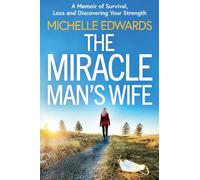 The Miracle Man's Wife: A Memoir of Survival, Loss and Discovering Your Strength