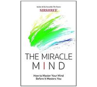 The Miracle Mind - How To Master Your Mind Before It Masters You