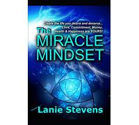 The Miracle Mindset: Love, Commitment, Money, Health & Happiness Are YOURS: Practical Law of Attraction Guide