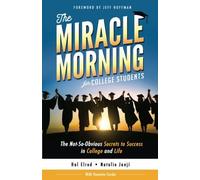 The Miracle Morning For College Students: The Not-So-Obvious Secrets To Success In College And Life