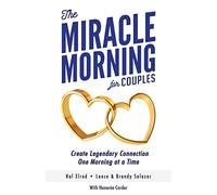 The Miracle Morning for Couples: Create Legendary Connections One Morning at a Time