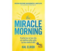 The miracle morning. Trasforma la tua vita un mattino alla volta prima delle 8:00