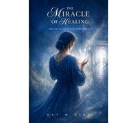 The Miracle of Healing: The Spirit of Power told Sofy that He would give her this power when she needed it. WHEN HEALING ARRIVES, WILL SHE HAVE THE COURAGE TO RECEIVE IT?