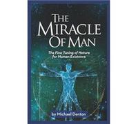The Miracle of Man | Michael Denton Michael DentonMichael Denton (Auteur)