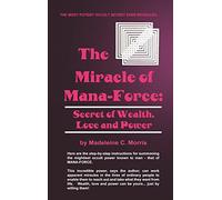 The Miracle of Mana-Force: Secret of Wealth, Love, and Power