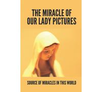 The Miracle Of Our Lady Pictures: Source Of Miracles In This World: Miraculous Images Of Our Lord