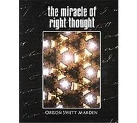 The Miracle of Right Thought Orison Swett Marden (Auteur)